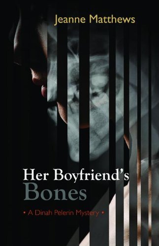 Her Boyfriend's Bones: A Dinah Pelerin Mystery (Dinah Pelerin Mysteries) by Jeanne Matthews