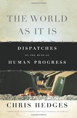 The World As It Is: Dispatches on the Myth of Human Progress