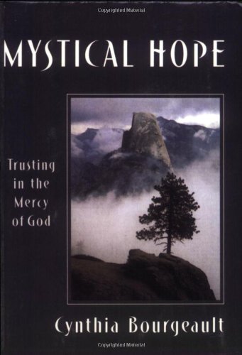 Mystical Hope: Trusting in the Mercy of God by Cynthia Bourgeault