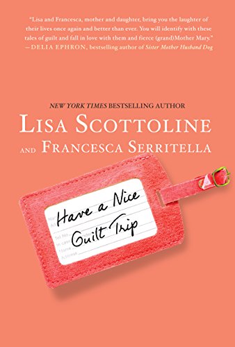 Have A Nice Guilt Trip by Lisa Scottoline  ,
