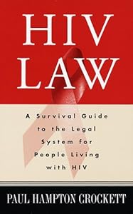 HIV Law: A Survival Guide to the Legal System for People Living with HIV by Paul Hampton Crockett