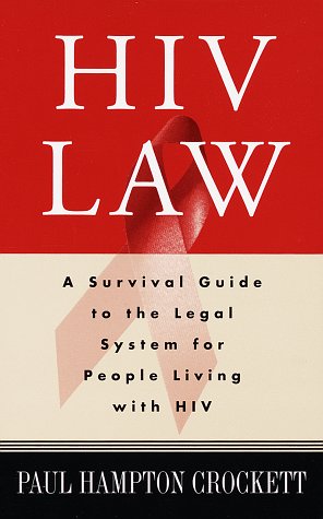 HIV Law: A Survival Guide to the Legal System for People Living with HIV by Paul Hampton Crockett