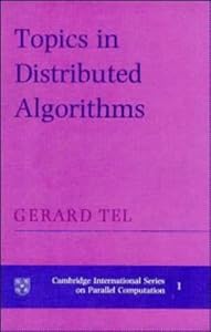 Topics in Distributed Algorithms (Cambridge International Series on Parallel Computation, Series Number 1) by Gerard Tel