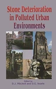 Stone Deterioration in Polluted Urban Environments (Land Reconstruction and Management Series, V. 3)