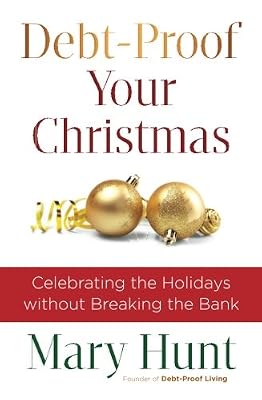 Debt-Proof Your Christmas: Celebrating the Holidays without Breaking the Bank