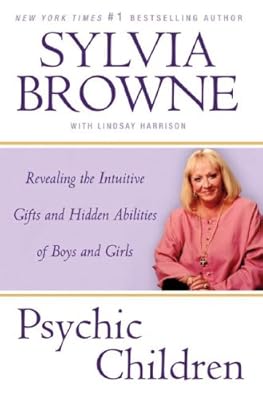 Psychic Children: Revealing the Intuitive Gifts and Hidden Abilities of Boys and Girls
