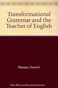 Transformational grammar and the teacher of English;: Theory and practice by Owen P. Thomas