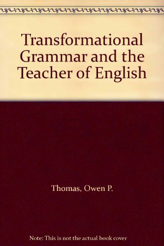 Transformational grammar and the teacher of English;: Theory and practice by Owen P. Thomas