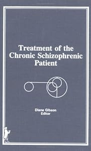 Treatment of the Chronic Schizophrenic Patient by Diane Gibson