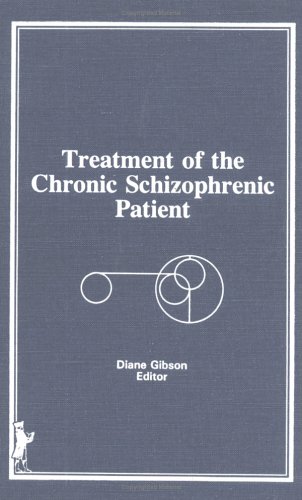 Treatment of the Chronic Schizophrenic Patient by Diane Gibson
