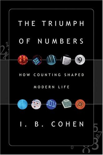 The Triumph Of Numbers: How Counting Shaped Modern Life by I. Bernard Cohen