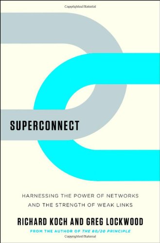 Superconnect: Harnessing the Power of Networks and the Strength of Weak Links by Richard Koch