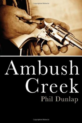Ambush Creek by Phil Dunlap