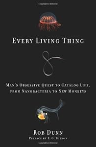 Every Living Thing: Man's Obsessive Quest to Catalog Life, from Nanobacteria to New Monkeys