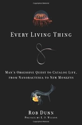 Every Living Thing: Man's Obsessive Quest to Catalog Life, from Nanobacteria to New Monkeys