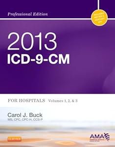 2013 ICD-9-CM for Hospitals, Volumes 1, 2 and 3 Professional Edition, 1e by Carol J. Buck MS  CPC  CPC-H  CCS-P