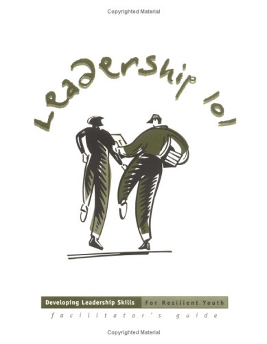 Leadership 101: Developing Leadership Skills for Resilient Youth Facilitator's Guide by Mariam G. MacGregor