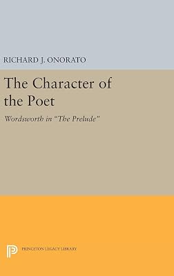 The Character of the Poet: Wordsworth in The Prelude (Princeton Legacy Library)