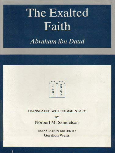 The Exalted Faith: Abraham Ibn Daud by Norbert Samuelson