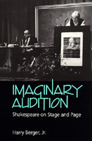 Imaginary Audition: Shakespeare on Stage and Page by Harry Berger Jr.