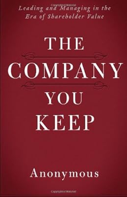 The Company You Keep: Leading and Managing in the Era of Shareholder Value