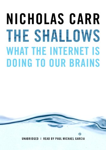 The Shallows: What the Internet Is Doing to Our Brains by Nicholas Carr