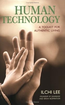 Human Technology: A Toolkit for Authentic Living