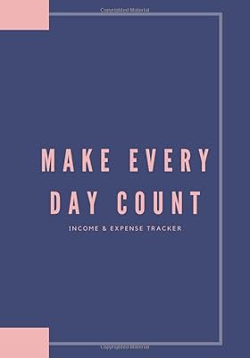 Make Every Day Count - Income & Expense Tracker: Financial tracking of income, daily spending, bill and debt payments (variable & fixed expenses). ... by categories to help prep for taxes