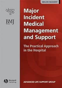 Major Incident Medical Management and Support: The Practical Approach in the Hospital by Advanced Life Support Group (ALSG)
