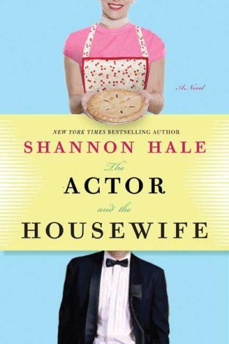 The Actor and the Housewife: A Novel by Shannon Hale