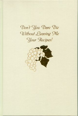 Don't You Dare Die Without Leaving Me Your Recipes! by C.W. Herlong