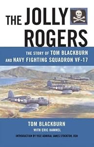 The Jolly Rogers: The Story of Tom Blackburn And Navy Fighting Squadron VF-17 by Tom Blackburn