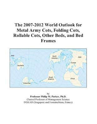 The 2007-2012 World Outlook for Metal Army Cots, Folding Cots, Rollable Cots, Other Beds, and Bed Frames