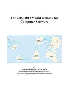 The 2007-2012 World Outlook for Computer Software by Philip M. Parker