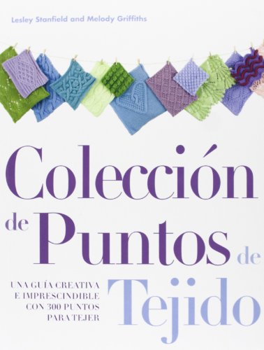 Coleccion de Puntos de Tejido: Una Guia Creativa Imprescindible Con 300 Puntos Para Tejer by Lesley Stanfield