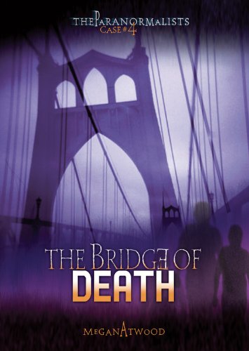 Case #04: The Bridge of Death (The Paranormalists) by Megan Atwood