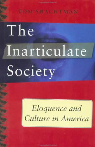 Inarticulate Society: Eloquence and Culture in America by Tom Shachtman
