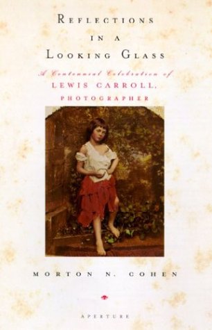 Reflections in a Looking Glass: A Centennial Celebration of Lewis Carroll, Photographer by Mark Haworth-Booth