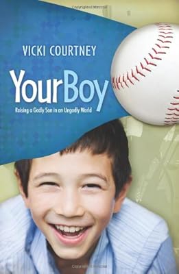 Your Boy: Raising a Godly Son in an Ungodly World
