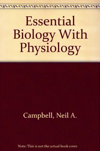 Essential Biology With Physiology by Neil A. Campbell