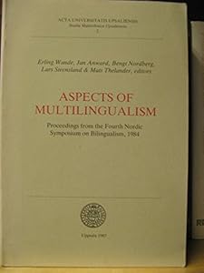 Aspects of multilingualism: Proceedings from the Fourth Nordic Symposium on Bilingualism, 1984 (Acta Universitatis Upsaliensis) by Erling ( Anward, Jan; Nordberg, Bengt; Steensland, Lars; Thelander, Mats; Wande