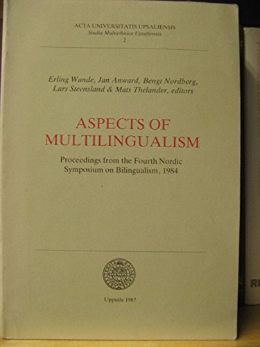 Aspects of multilingualism: Proceedings from the Fourth Nordic Symposium on Bilingualism, 1984 (Acta Universitatis Upsaliensis) by Erling ( Anward, Jan; Nordberg, Bengt; Steensland, Lars; Thelander, Mats; Wande