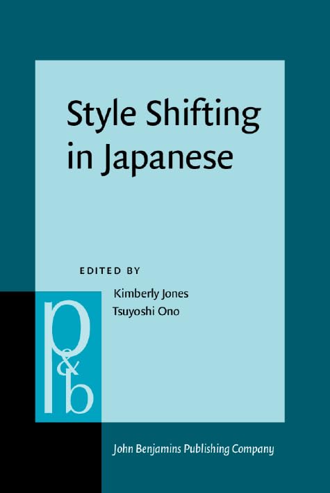 Style Shifting in Japanese (Pragmatics & Beyond New Series) by Kimberly Jones