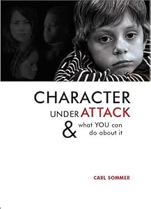 Character Under Attack: & What You Can Do About It (Sommer, Carl)
