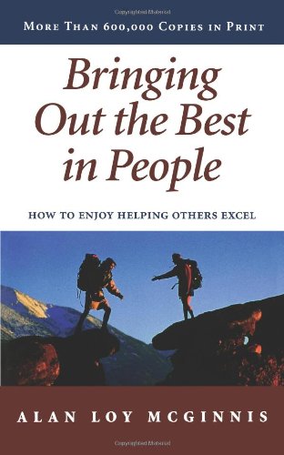 Bringing Out the Best in People: How to Enjoy Helping Others Excel by Alan Loy McGinnis