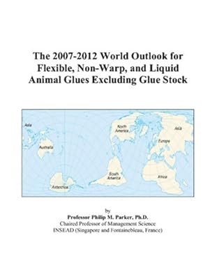 The 2007-2012 World Outlook for Flexible, Non-Warp, and Liquid Animal Glues Excluding Glue Stock