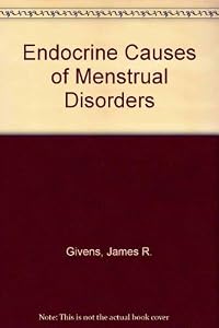 Endocrine causes of menstrual disorders: Based on the proceedings of the Second Annual Symposium on Gynecologic Endocrinology held March 16-18, 1977 at the University of Tennessee, Memphis, Tennessee by James R. Givens