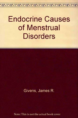 Endocrine causes of menstrual disorders: Based on the proceedings of the Second Annual Symposium on Gynecologic Endocrinology held March 16-18, 1977 at the University of Tennessee, Memphis, Tennessee by James R. Givens