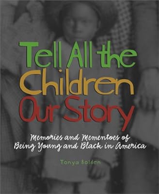 Tell All the Children Our Story: Memories and Mementos of Being Young and Black in America