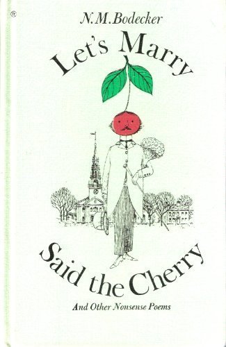 Let's Marry Said the Cherry, and Other Nonsense Poems by N. M. Bodecker